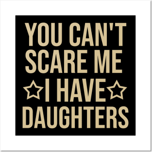 You can't scare me I have daughters Posters and Art